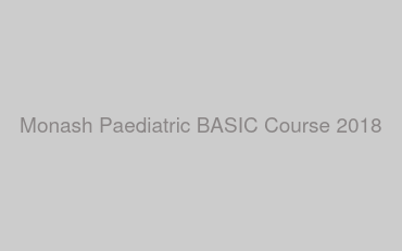Monash Paediatric BASIC Course 2018